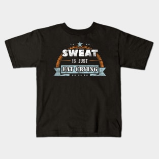 Sweat is just fat crying Kids T-Shirt